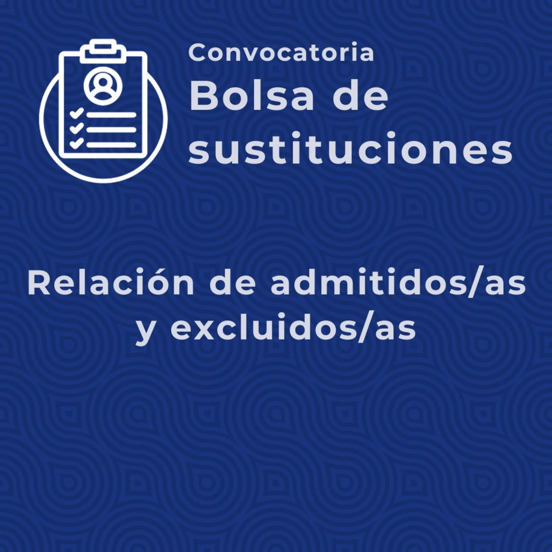 📄Publicada la relación de admitidos/as y excluidos/as para la convocatoria de la bolsa de sustituciones para el periodo...